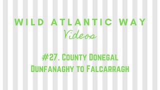 Wild Atlantic Way Road Video #27: County Donegal - Dunfanaghy to Falcarragh