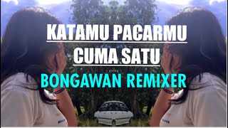 BONGAWAN REMIXER - Katamu Pacarmu Cuma Satu