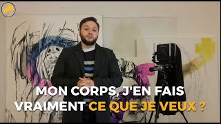 Mon corps, j'en fais vraiment ce que je veux ?