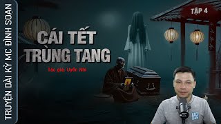 [Tập 4] Truyện Ma: CÁI TẾT TRÙNG TANG - Chuyện ma làng quê về SƯ THẦY BẮT QUỶ MC Đình Soạn