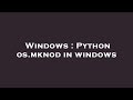 Windows : Python os.mknod in windows