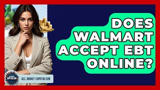 Does Walmart Accept EBT Online? - All About Capitalism