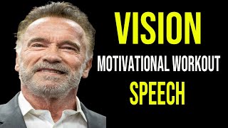 Vision - Motivational Workout Speech | Arnold Schwarzenegger