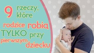 9 rzeczy, które rodzice robią TYLKO przy pierwszym dziecku