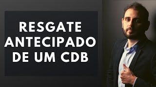 RESGATAR CDB antes do vencimento é possível? O que acontece?