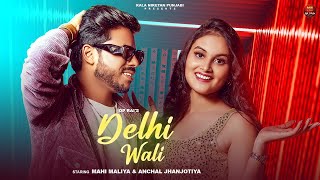 Delhi Wali ( Official Video )Mahi Mallya , Anchal Jhanjotiya | New Punjabi Songs 2023 | Punjabi Song