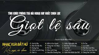 Giọt Lệ  Sầu – Dòng Nhạc Tình Ca Phòng Trà Hải Ngoại Hay Nhất Lấy Đi Nhiều Nước Mắt Khán Giả