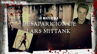 La Misteriosa Desaparición de LARS MITTANK | Fragmentos de la Noche