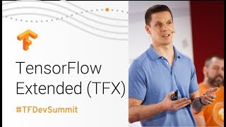 TensorFlow Extended (TFX) (TensorFlow Dev Summit 2018)