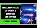 Unicorn Health Check | Spotlight On India's Edtech Unicorns | Startup Street | CNBC-TV18