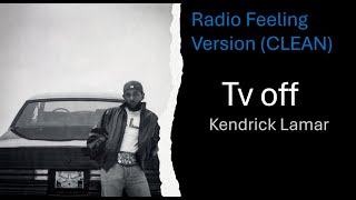 Kendrick Lamar Feat. Lefty Gunplay - tv off (Clean/Radio Feeling Version)