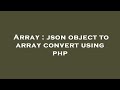Array : json object to array convert using php