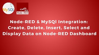 Node-RED & MySQL Integration - Create, Delete, Insert, Select and Display Data on Dashboard | IoT |