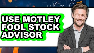 How to Use Motley Fool Stock Advisor - Easy Guide