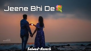 Jeene Bhi De - Arijit Singh [Slowed & Reverb] || lo-fi music#trending#love