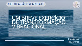 Meditação Stargate: Um Breve Exercício de Transformação Vibracional