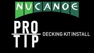 NUCANOE PRO TIP:  Decking Kit Installation