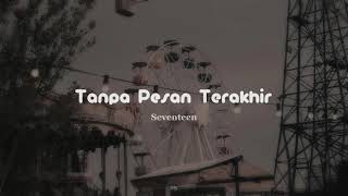 Seventeen - Tanpa Pesan Terakhir ⎮⎮ [Slowed + Reverb] Lyrics ✓