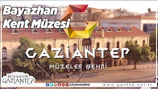 Bayazhan Kent Müzesi - Gaziantep'i Tanıyalım