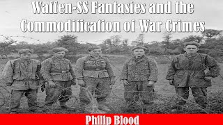 Waffen-SS Fantasies and the Commodification of War Crimes with Philip Blood
