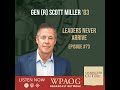 EP73 Leaders Never Arrive with GEN (R) Scott Miller ‘83