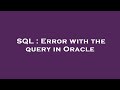 SQL : Error with the query in Oracle