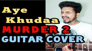 Aye khuda Unplugged version | Murder 2 | Emraan hashmi | Mithoon | Guitar cover by Muhammad Shahrukh