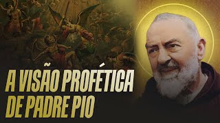 A VISÃO PROFÉTICA DE PADRE PIO!