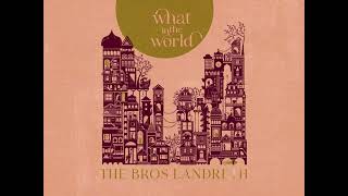 The Bros. Landreth • What in the World (Visualizer)