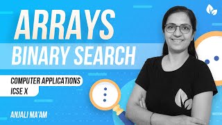 ARRAYS | BINARY Search | ICSE | Computer Applications | Anjali Ma'am