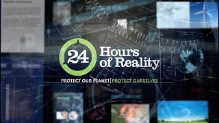 Just Announced! 24 Hours of Reality 2018: Protect Our Planet, Protect Ourselves