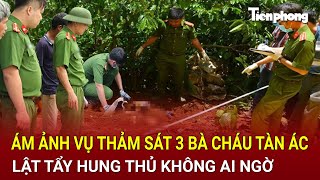 Ám ảnh vụ thảm sát 3 bà cháu tàn ác khủng khiếp, lật tẩy hung thủ không ai ngờ [Kỳ Án]