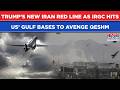 Trump’s New Iran Red Line As IRGC Rains Missiles On US Bases In Kuwait, Bahrain To Avenge Qeshm