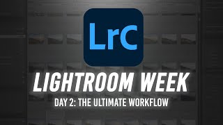 Lightroom Week | Day 2: The Ultimate Workflow