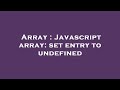 Array : Javascript array: set entry to undefined