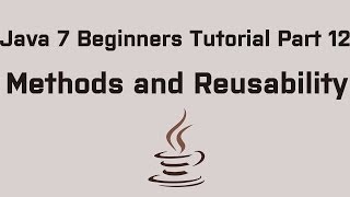 Java 7 Beginners Tutorial Part 12 Methods and Reusability