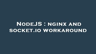NodeJS : nginx and socket.io workaround