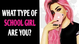 WHAT TYPE OF SCHOOL GIRL ARE YOU? Personality Test Quiz - 1 Million Tests