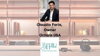 BT Talks Episode 5 with Claudio Faria | Ornare USA