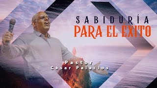 Domingo 25 de Febrero- Sabiduría Para El Éxito - Pastor César Palacios - Misión Paz