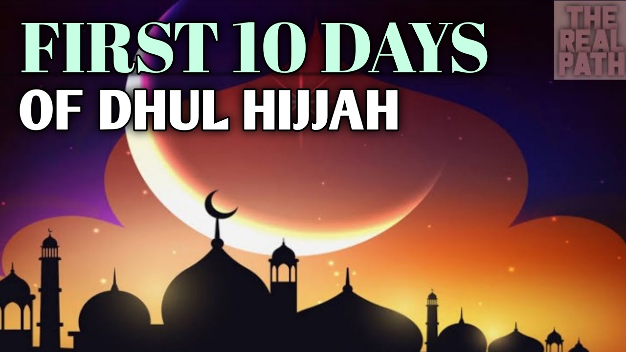 FIRST 10 DAYS OF DHUL HIJJAH - YouTube