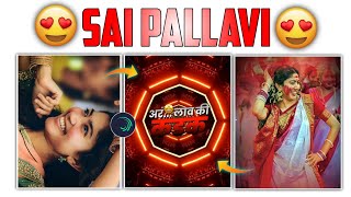 🤩Sai Pallavi Special Video Editing In Alight Motion😍 || 🔥Saranga Dariya Dj Song Video Editing❤ ||