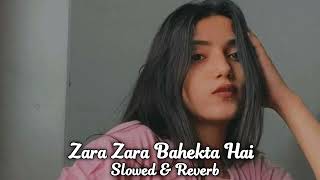 Zara Zara Bahekta hai-[Slowed+Reverb] || Slowed & Reverb Songs