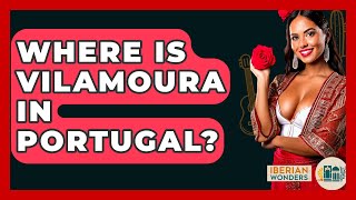 Where Is Vilamoura In Portugal? - Iberian Wonders