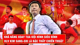 KHÔNG BAO GIỜ DÙNG 1 SƠ ĐỒ TRONG 2 TRẬN LIÊN TIẾP - HLV KIM SANG SIK LÀ MỘT BẬC THẦY CHIẾN THUẬT