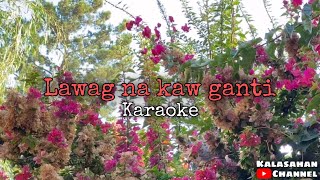 Lawag Na Kaw Ganti  Karaoke