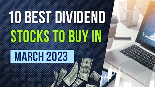 10 Best Dividend Stocks to Buy in March 2023