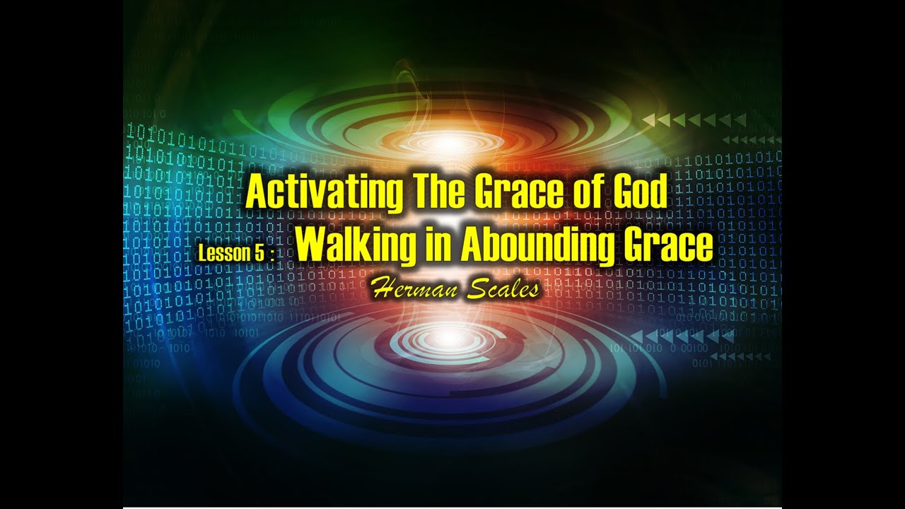 Activating The Grace Of God - Lesson 5 Walking In Abounding Grace - YouTube