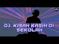 DJ KISAH KASIH DI SEKOLAH SLOW REMIX TERBARU