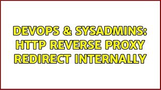 DevOps & SysAdmins: HTTP reverse proxy redirect internally